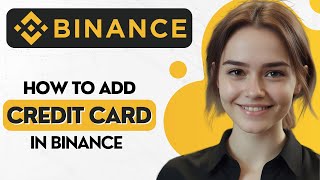 How to Add Credit Card to Binance App