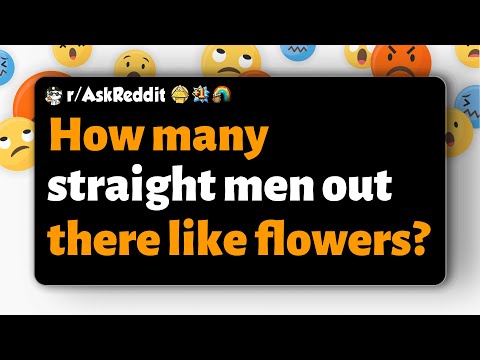r/AskReddit | How many straight men out there like flowers?