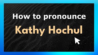How to pronounce Kathy Hochul