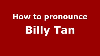 How to pronounce Billy Tan