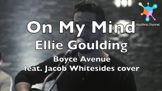 On My Mind - Ellie Goulding Lyrics (Boyce Avenue feat. Jacob Whitesides cover)