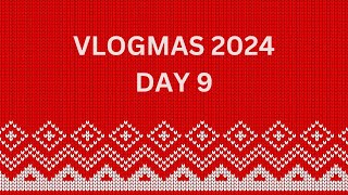 Vlogmas 2024 | Day 9 | December 9th 2024