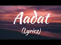 Aadat Lyrics Full Song Singer Atif Aslam