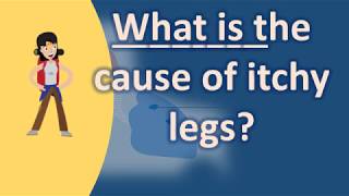 What is the cause of itchy legs ? |Best Health Answers