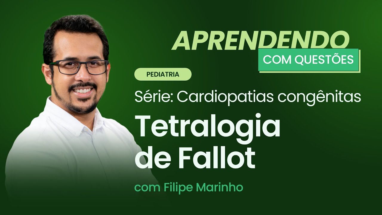 Série: Cardiopatias congênitas - Tetralogia de Fallot | Aprendendo com Questões: Pediatria
