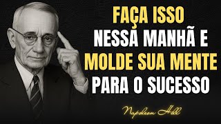 Faça Isso ESSA MANHÃ E Veja como os RESULTADOS Aparecerão na Sua Vida | Napoleon Hill