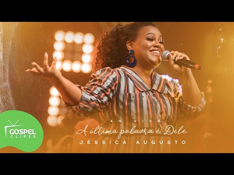 A Última Palavra é Dele | Jéssica Augusto [Gospel Clipes]