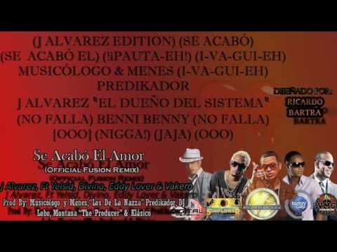 J Alvarez, Ft Yelsid, Divino, Eddy Lover, Vakero - Se Acabó El Amor (Official Fusion Remix) Letra HD