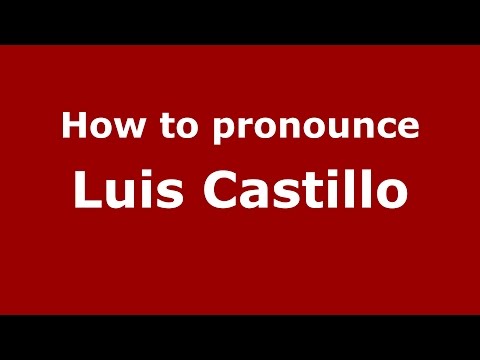 How to pronounce Luis Castillo