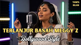 Download lagu TERLANJUR BASAH Meggy Z | Cover Dangdut Bollywood Bikin Baper mp3