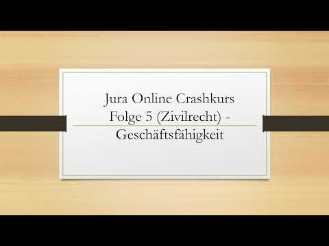Jura Online Crashkurs Folge 5 - Zivilrecht - BGB AT - Geschäftsfähigkeit