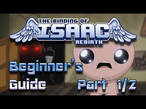 Beginner's Guide to | The Binding of Isaac: Rebirth | Part 1 of 2