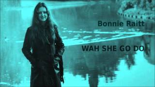 Wah She Go Do ~ Bonnie Raitt