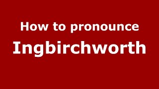 How to pronounce Ingbirchworth