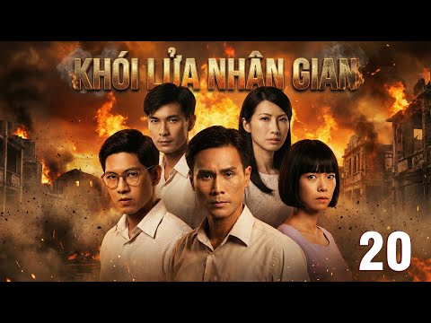 KHÓI LỬA NHÂN GIAN - TẬP 20 (Thuyết Minh) | Phim Hay Tết 2026 - PHIM KHÁNG NHẬT HAY
