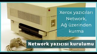 Xerox yazıcıları  Network, Ağ, ip adresi üzerinden kurma, Network yazıcısı kurulumu