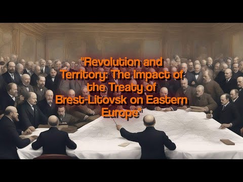 Revolution and Territory: The Impact of the Treaty of Brest-Litovsk on Eastern Europe