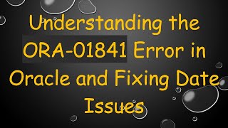 Download the video "Understanding the ORA-01841 Error in Oracle and Fixing Date Issues"