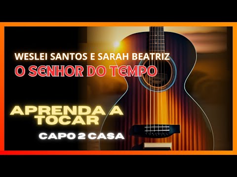 O Senhor Do Tempo (part. Sarah Beatriz) - Weslei Santos