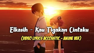 Download lagu Elkasih - Kau Tigakan Cintaku (Video Lyrics Accoustic - Anime Ver) mp3
