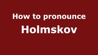 How to pronounce Holmskov