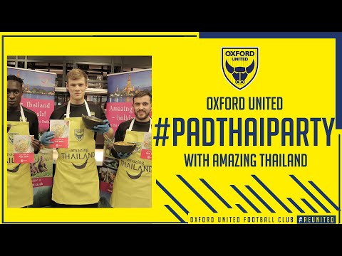 #PadThaiParty | Oxford United players cook Pad Thai with Amazing Thailand