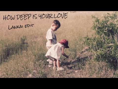 Bee Gees - How Deep is Your Love  (LANKAI edit)