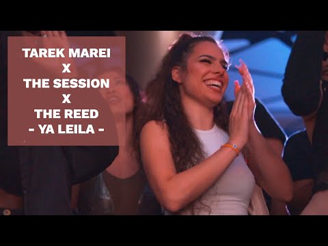 TAREK MAREI X THE SESSION X THE REED - YA LEILA