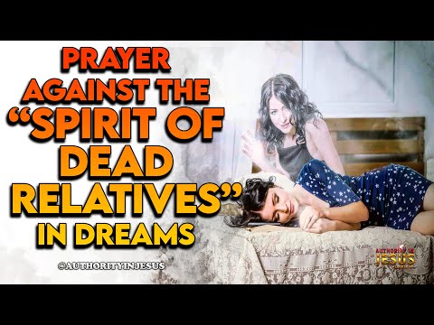 Prayer Against the Spirit of Dead Relatives in Dreams #warfareprayer