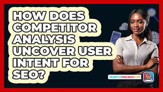 How Does Competitor Analysis Uncover User Intent For SEO? - SearchEnginesHub.com