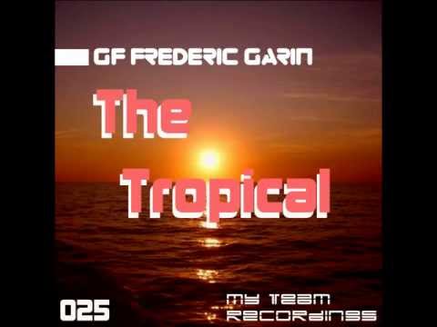 GF Frederic Garin - The Tropical - Original Mix