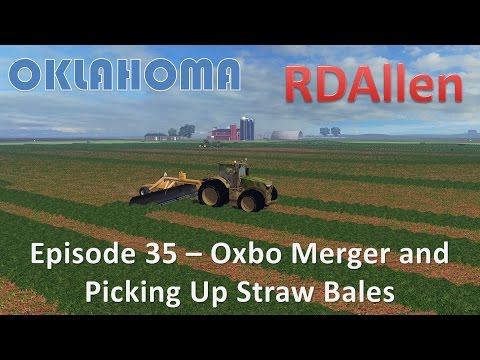 Farming Simulator 15 Oklahoma E35 - Oxbo Merger and Picking Up Straw Bales