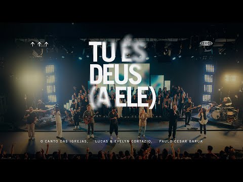 O Canto das Igrejas, Paulo Cesar Baruk, Lucas & Evelyn Cortazio - Tu és Deus