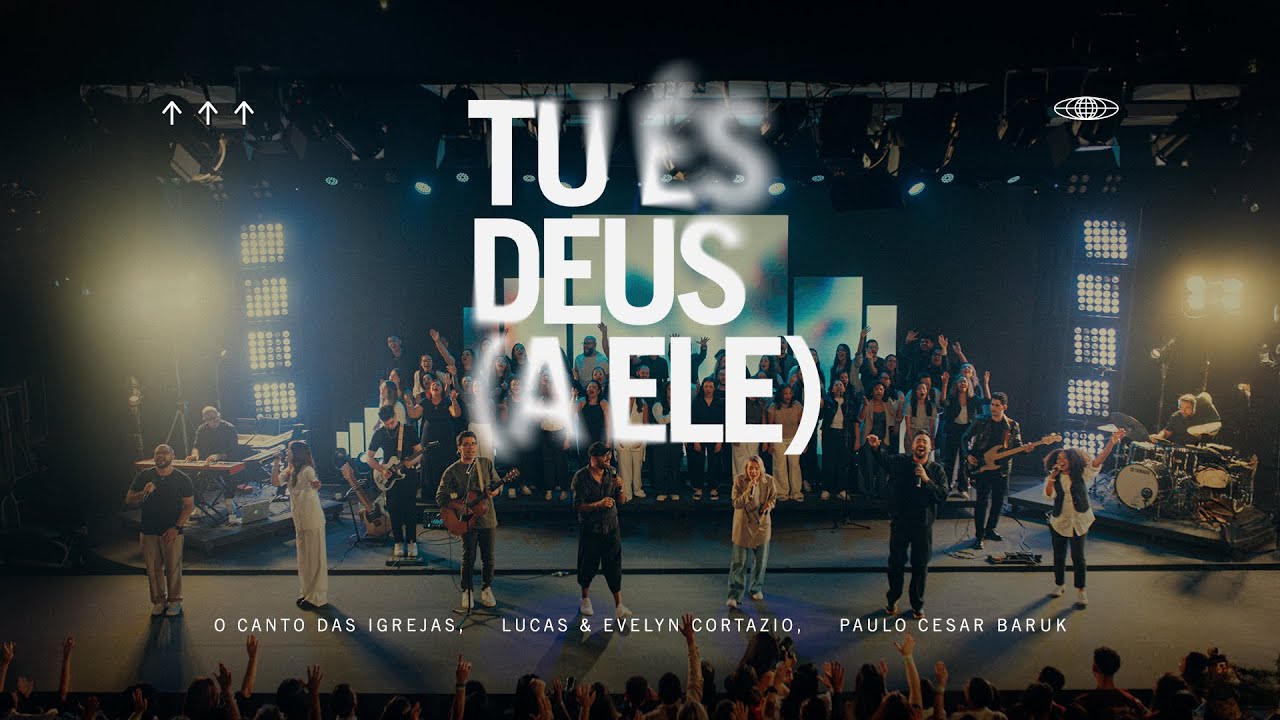 TU ÉS DEUS (A ELE) - O Canto das Igrejas, Paulo Cesar Baruk, Lucas & Evelyn Cortazio