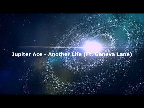 Jupiter Ace - Another Life (Feat. Geneva Lane)