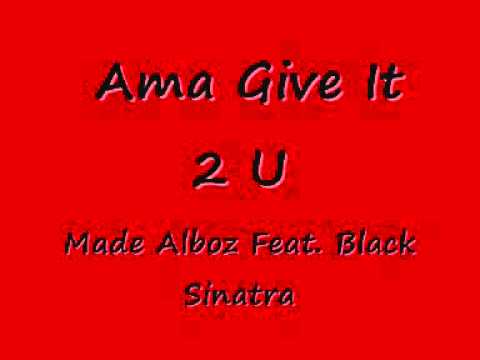 Made Alboz  -  Ama Give It 2 U (Feat. Black Sinatra)