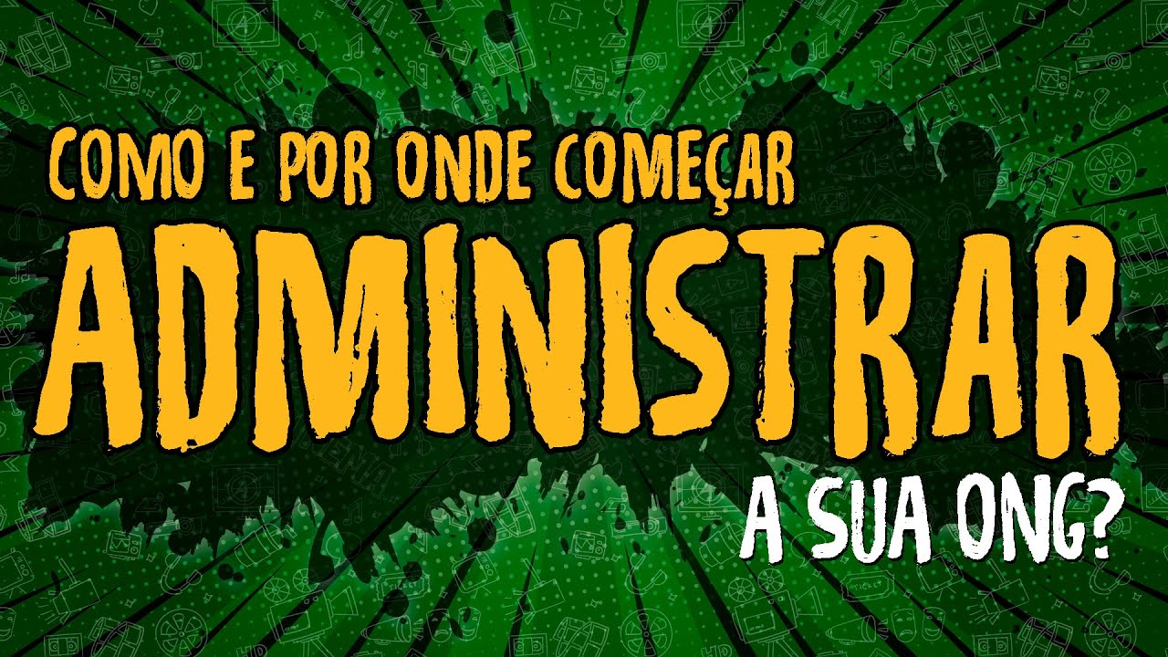 Como Administrar uma ONG – Por Onde Começar?