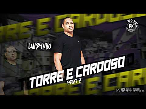 MC LUIZINHO DO CURADO-TORRE EO CARDOSO PART. 2