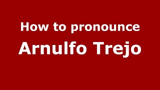 How to pronounce Arnulfo Trejo