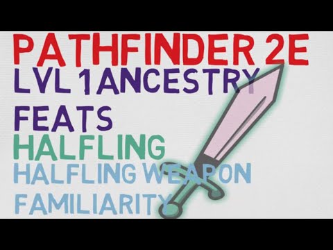 Halfling Ancestry Feats Level 1: Halfling Weapon Familiarity (Pathfinder 2E Feats)