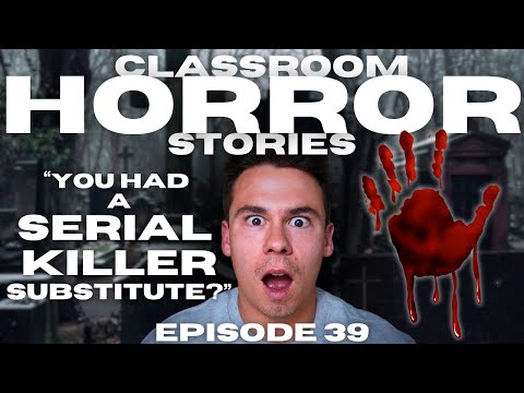 "SERIAL KILLER SUBSTITUTE TEACHER!?" - Classroom Horror Stories - Episode 39