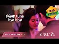 Love Lust Friendship Pyaar Tune Kya Kiya Season 4 Full Ep 13 Kanchi Singh Zingtv