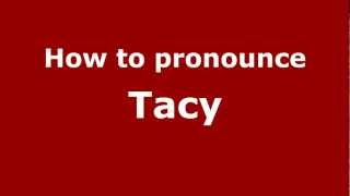 How to pronounce Tacy