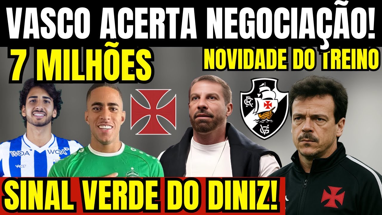 ÚLTIMA HORA! VASCO ACERTA NEGOCIAÇÃO! 7 MILHÕES! SINAL VERDE DE FERNANDO DINIZ! NOVIDADE DO TREINO!