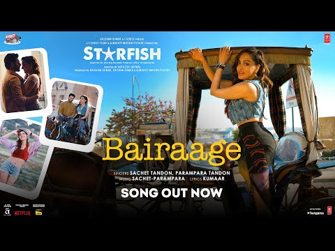 Starfish: Bairaage (Song) | Khushalii Kumar,Tusharr K,Ehan B | Sachet-Parampara | Kumaar | Bhushan K