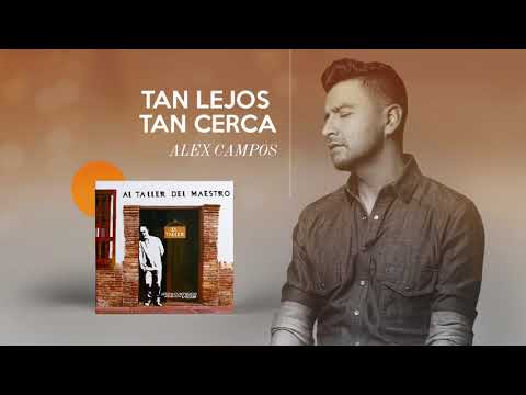 Tan Lejos, Tan Cerca - Alex Campos  - Al Taller Del Maestro | Audio Oficial
