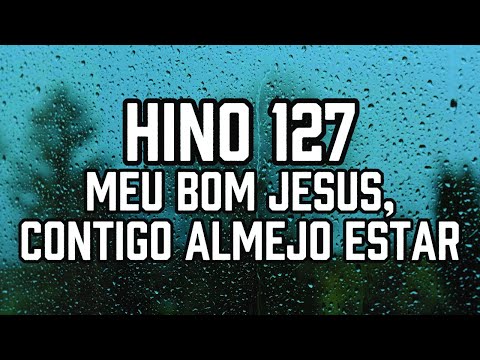 HINO 127 CCB - Meu bom Jesus, Contigo almejo estar - HINÁRIO 5 - Hino Cantado COM LETRA