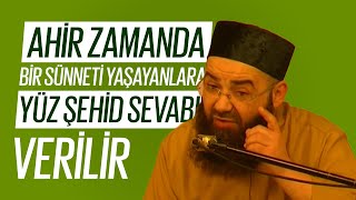 Ahir Zamanda Bir Sünneti Yaşatanlara Yüz Şehid Sevabı Verilir!