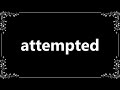 Attempted - Meaning and How To Pronounce