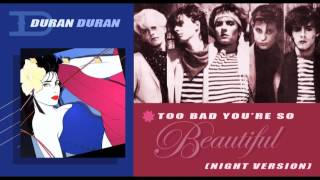 Too Bad You're So Beautiful (Night Version) - Duran Duran